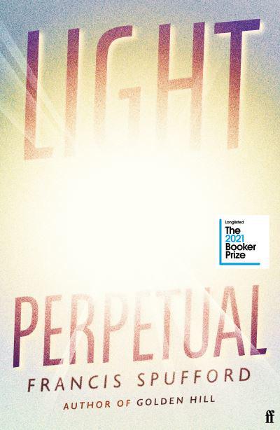 Light Perpetual, by Francis Spufford, reviewed for The Guardian, January 2021.