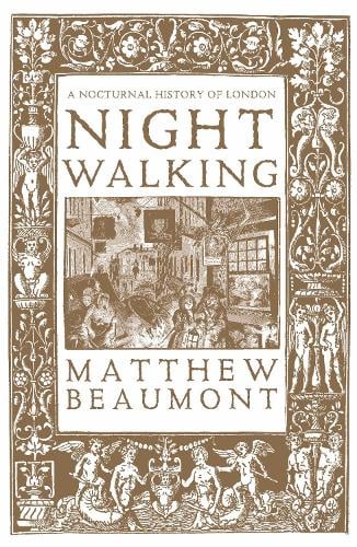 Nightwalking, by Matthew Beaumont, reviewed for the TLS, December 2015.